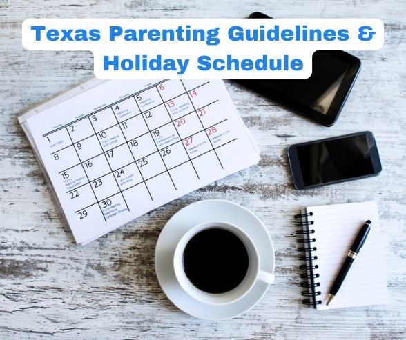 Texas Parenting Guidelines & Holiday Schedule